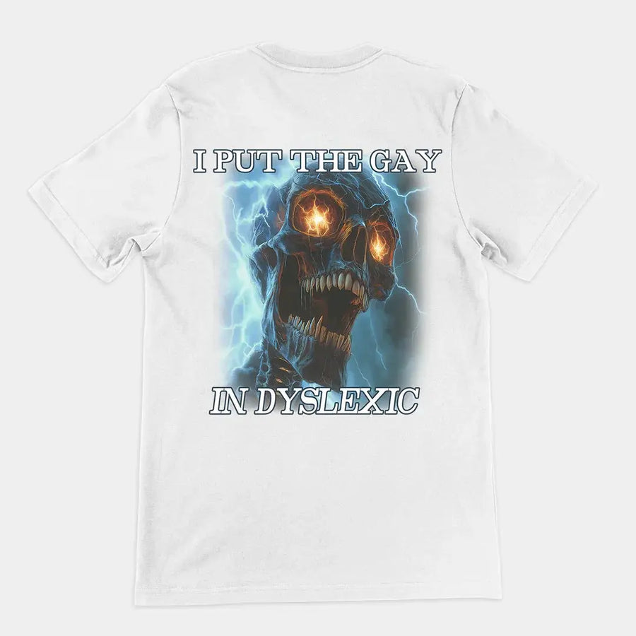I put the gay in dyslexic T-Shirt (backprint) - Orbital Clothing