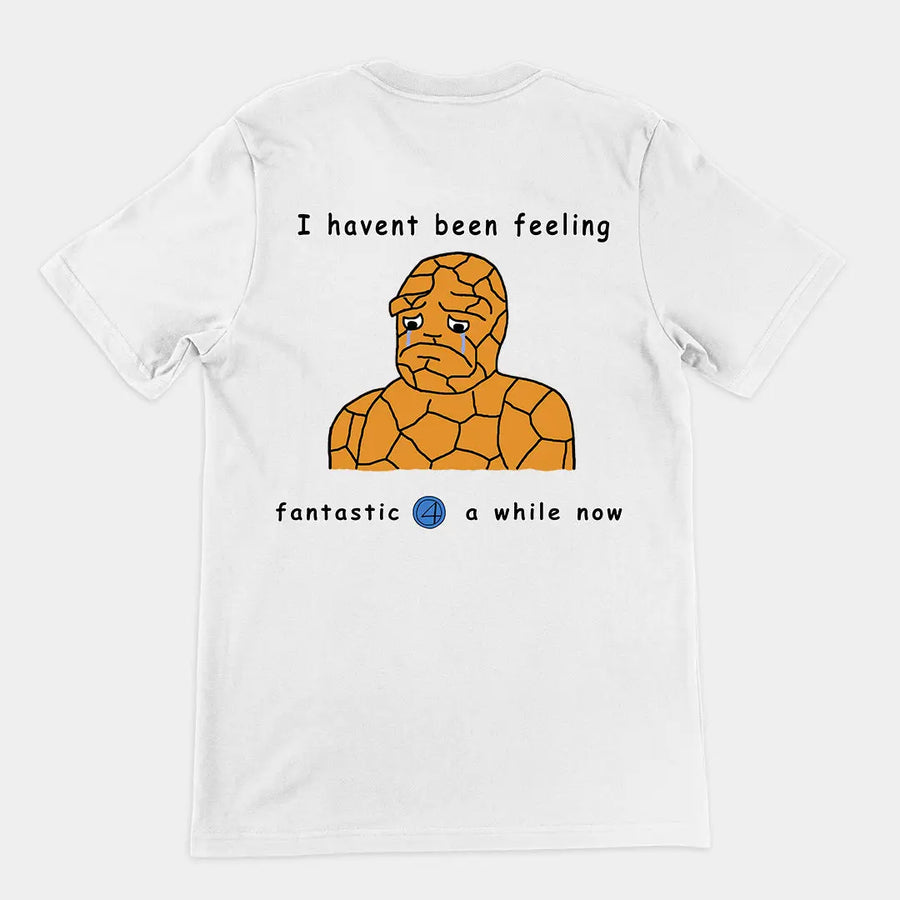 Haven't been feeling fantastic 4 a while now T-Shirt (backprint) Orbital Clothing