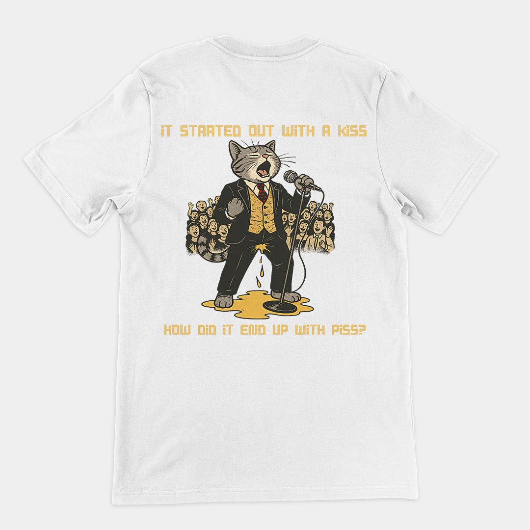 It started out with a kiss, how'd it end up with piss T-Shirt (backprint)