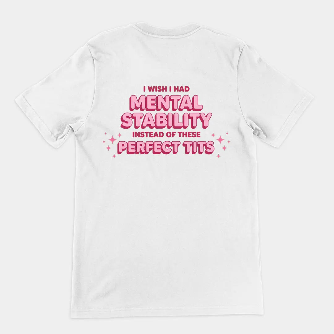 I wish I had mental stability instead of these perfect tits T-Shirt (backprint) Orbital Clothing