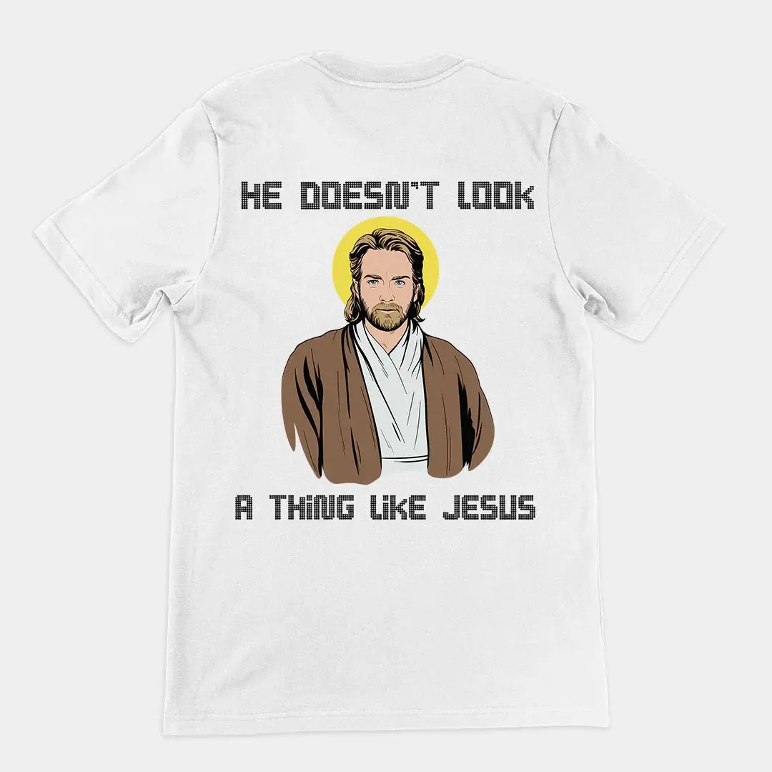 He doesn't look a thing like Jesus T-Shirt (backprint) - Orbital Clothing