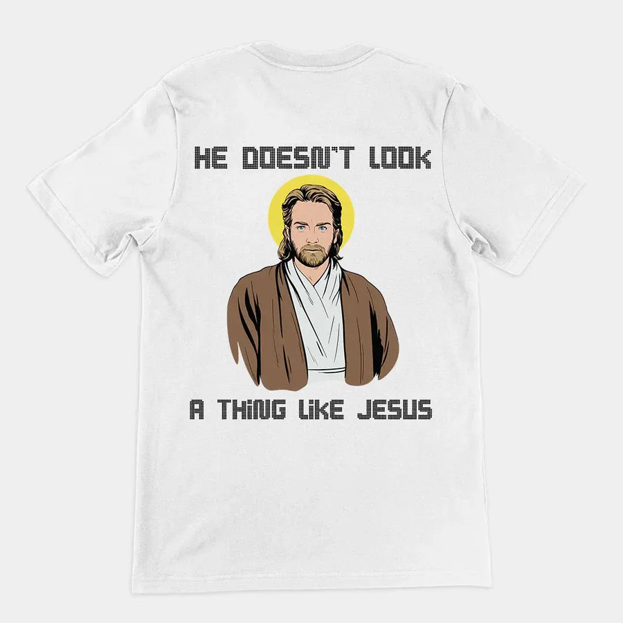 He doesn't look a thing like Jesus T-Shirt (backprint) - Orbital Clothing