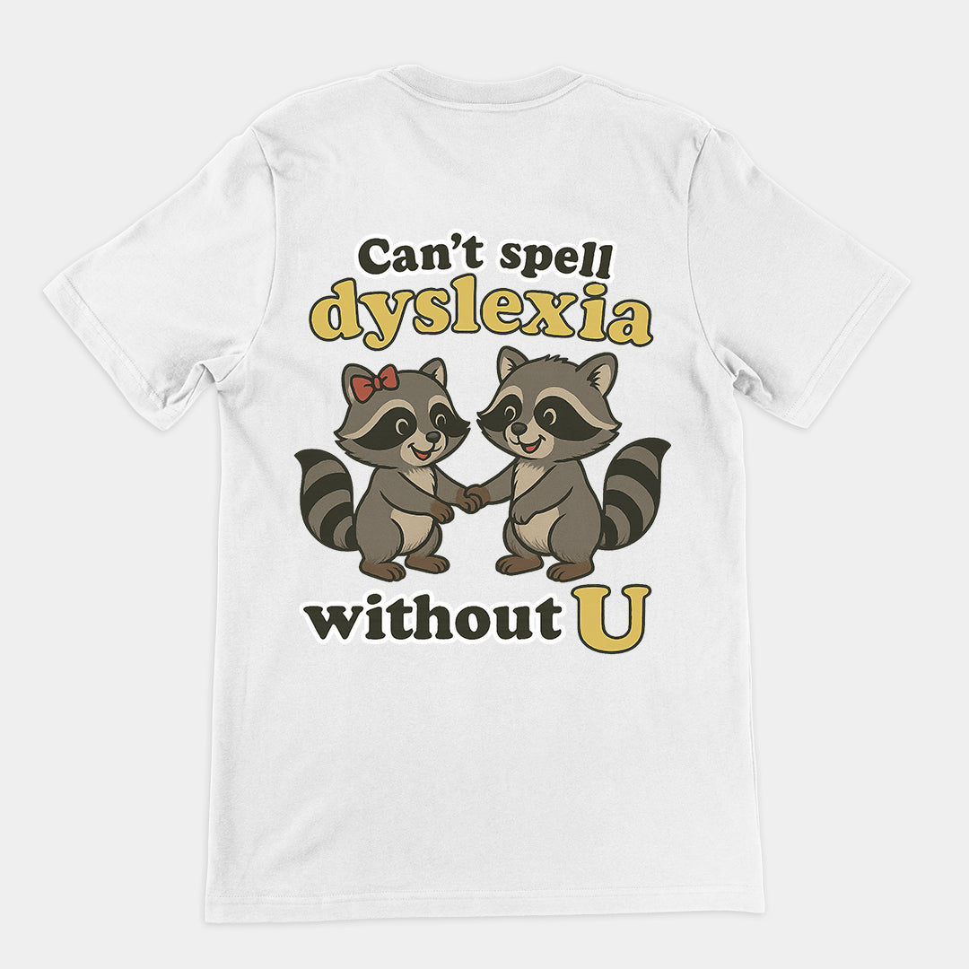 Can't Spell Dyslexia without U T-Shirt (backprint)