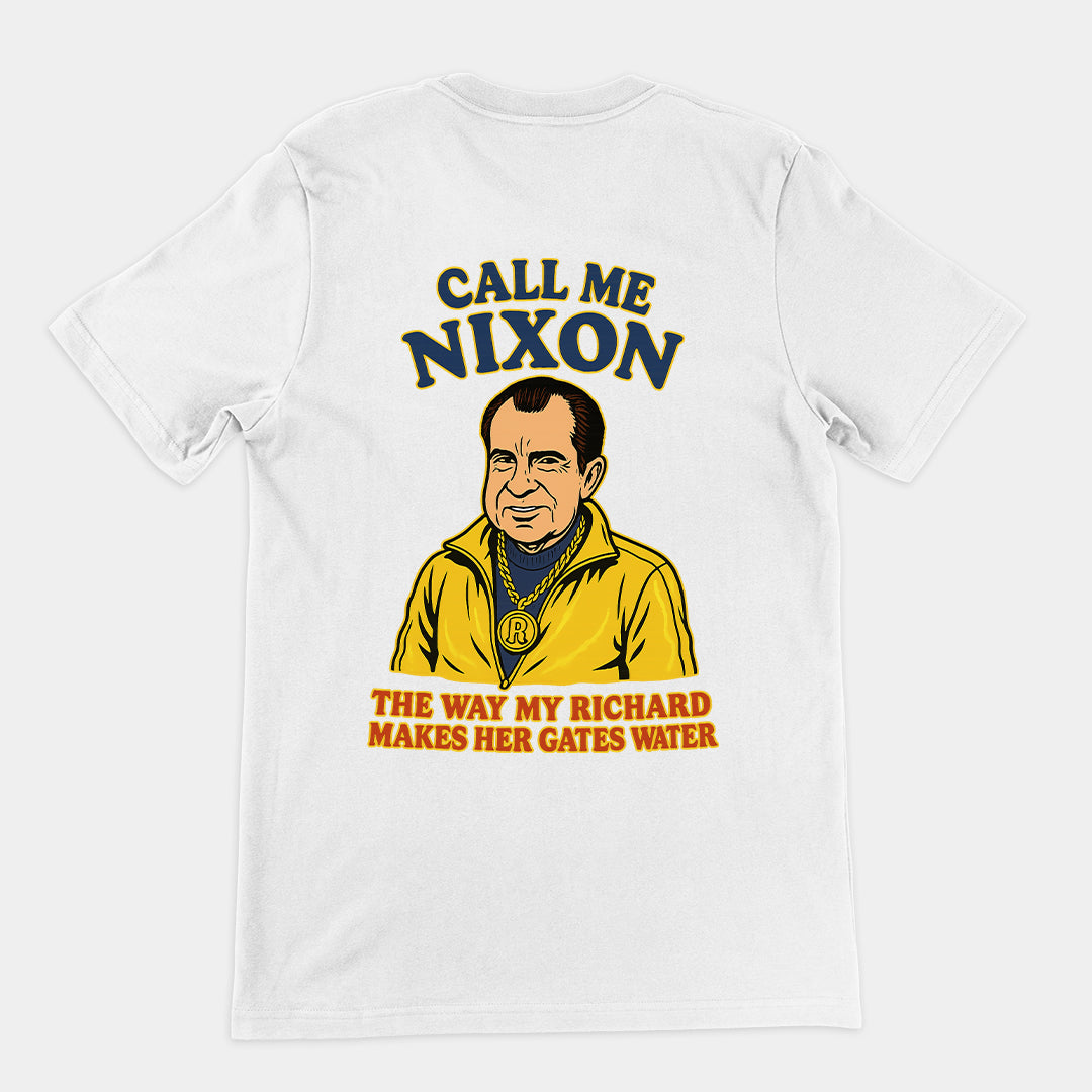 Call me Nixon the way my Richard makes her gates water T-Shirt (backprint)