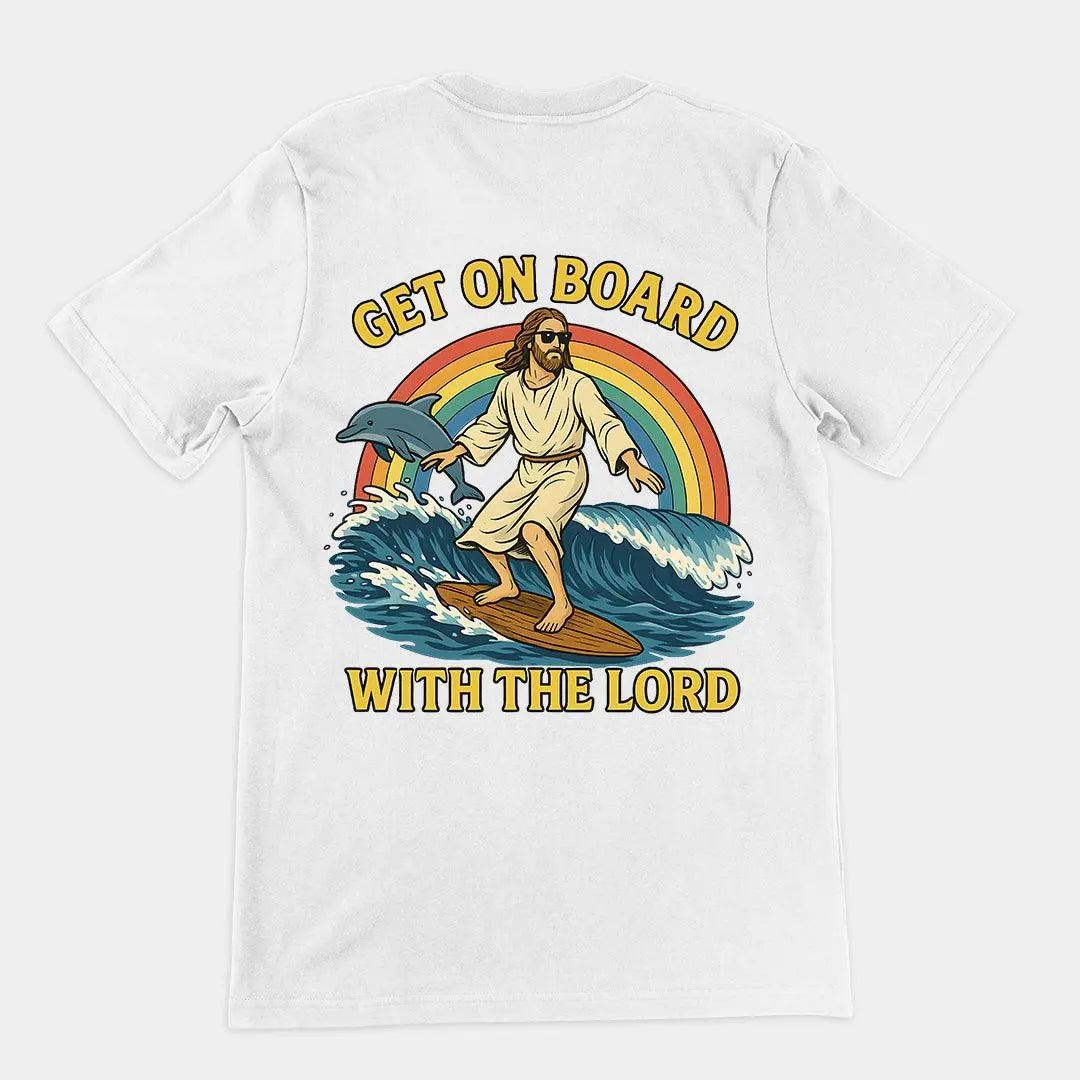 Get on Board With the Lord T-Shirt (backprint) - Orbital Clothing