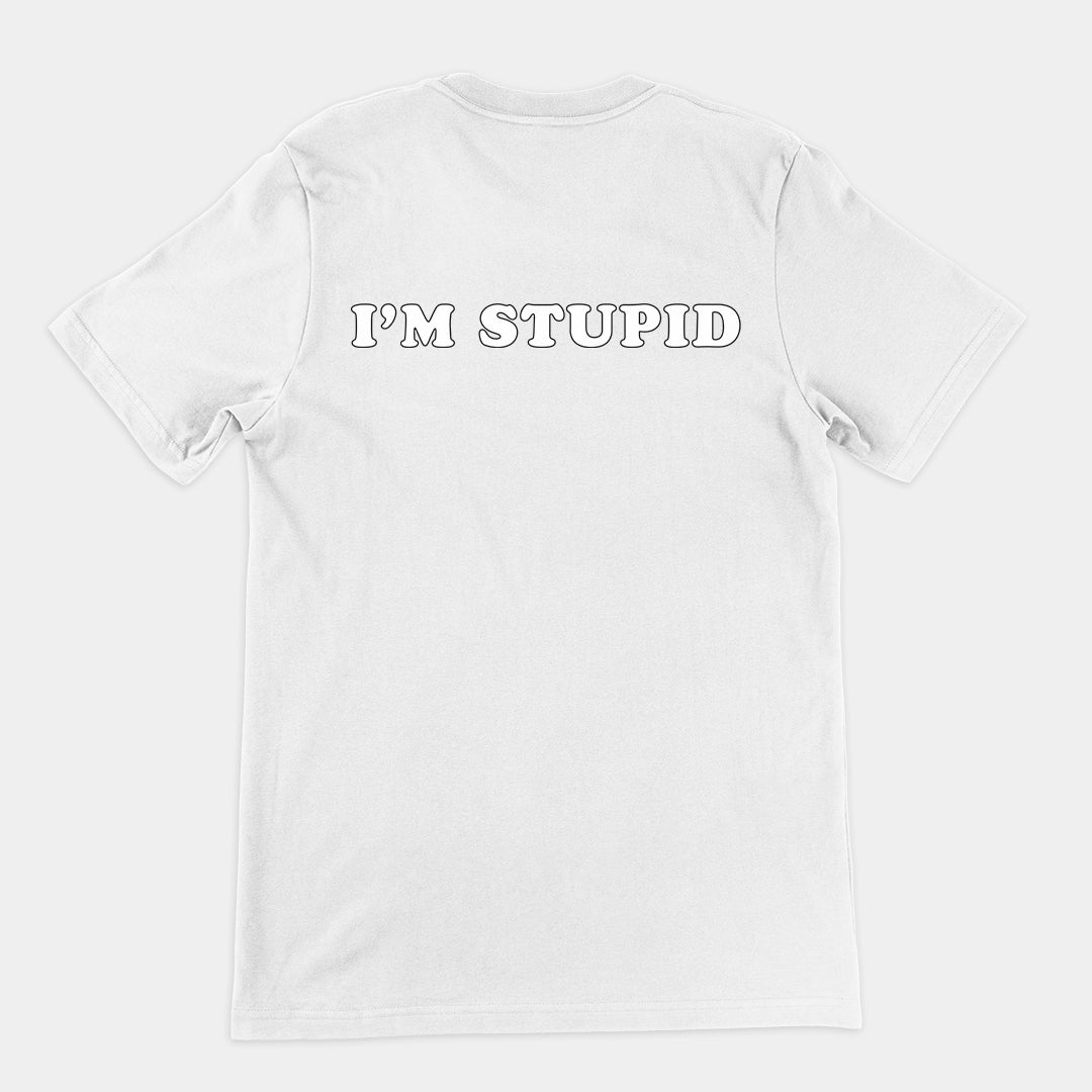 I'm stupid T-Shirt (backprint)