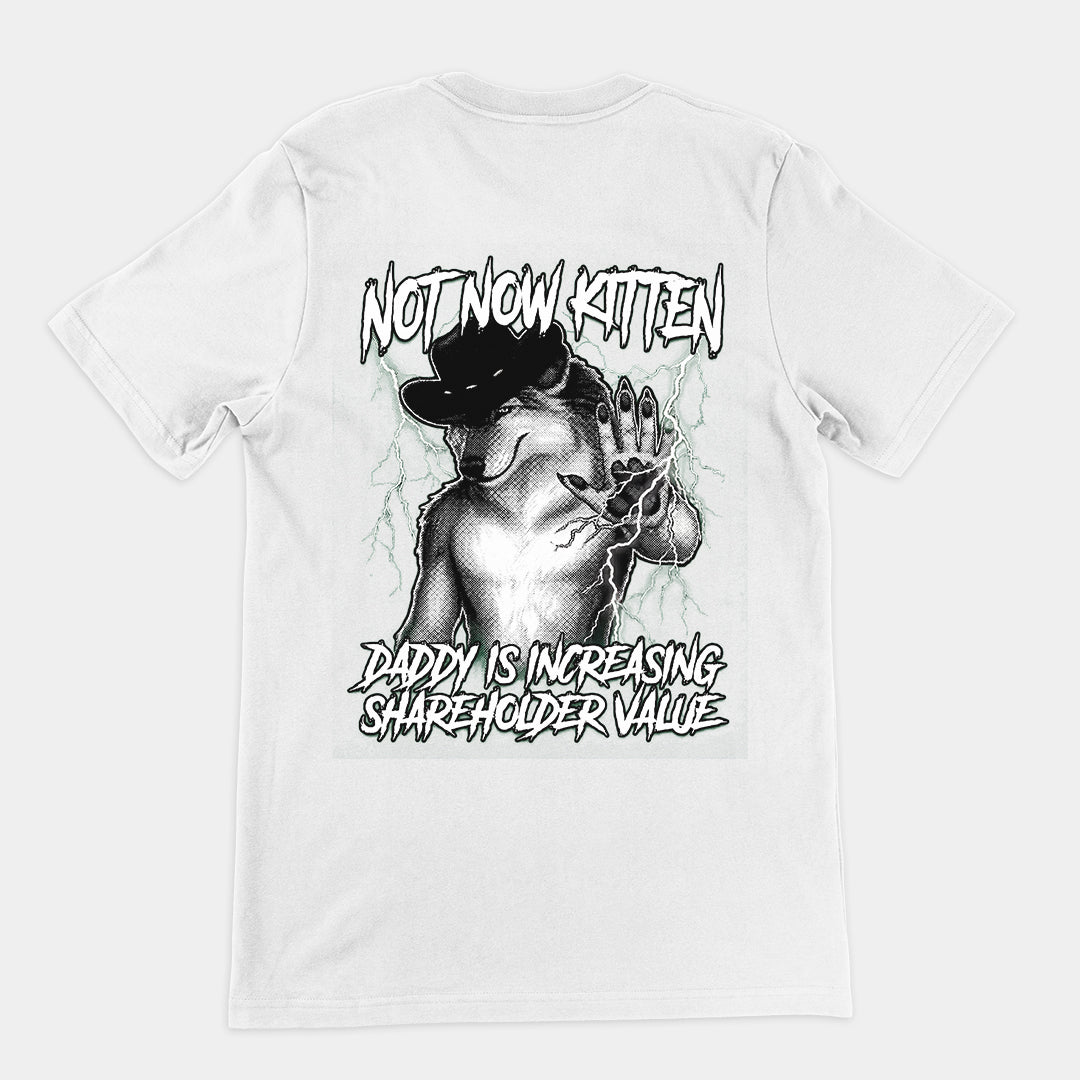 Not Now Kitten Daddy is Increasing Shareholder Value T-Shirt (backprint) Orbital Clothing