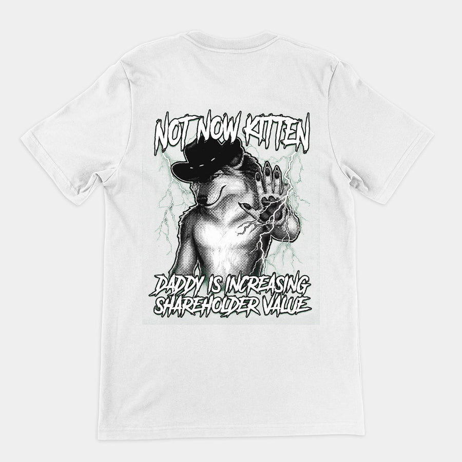 Not Now Kitten Daddy is Increasing Shareholder Value T-Shirt (backprint) Orbital Clothing