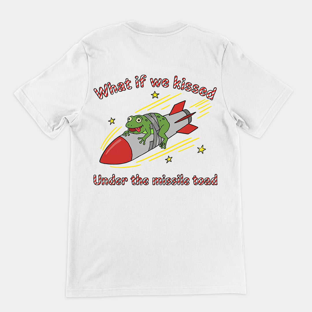 What if we kissed under the missile toad T-Shirt (backprint)