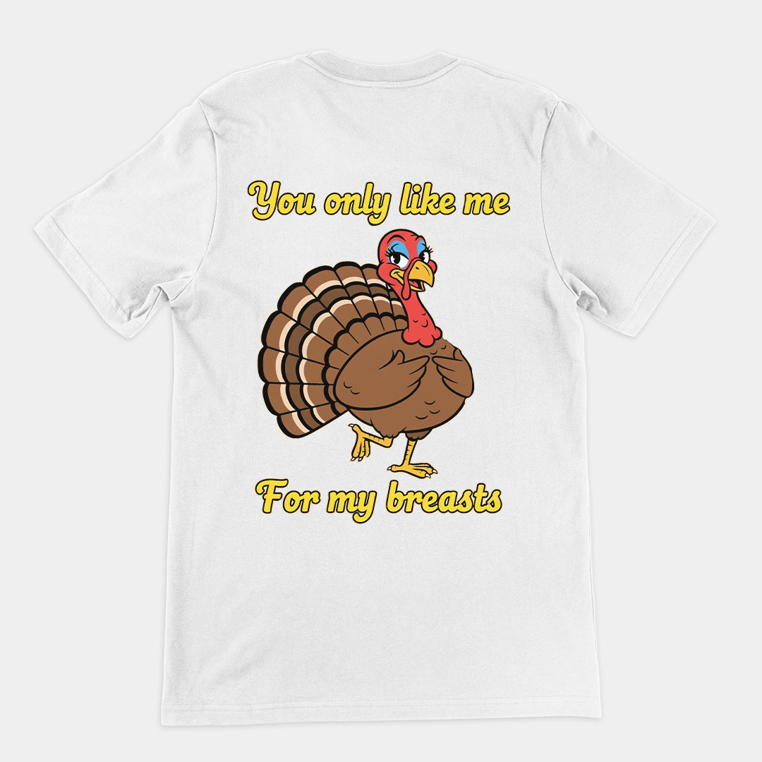 You only like me for my breasts (Turkey) T-Shirt (backprint) Orbital Clothing