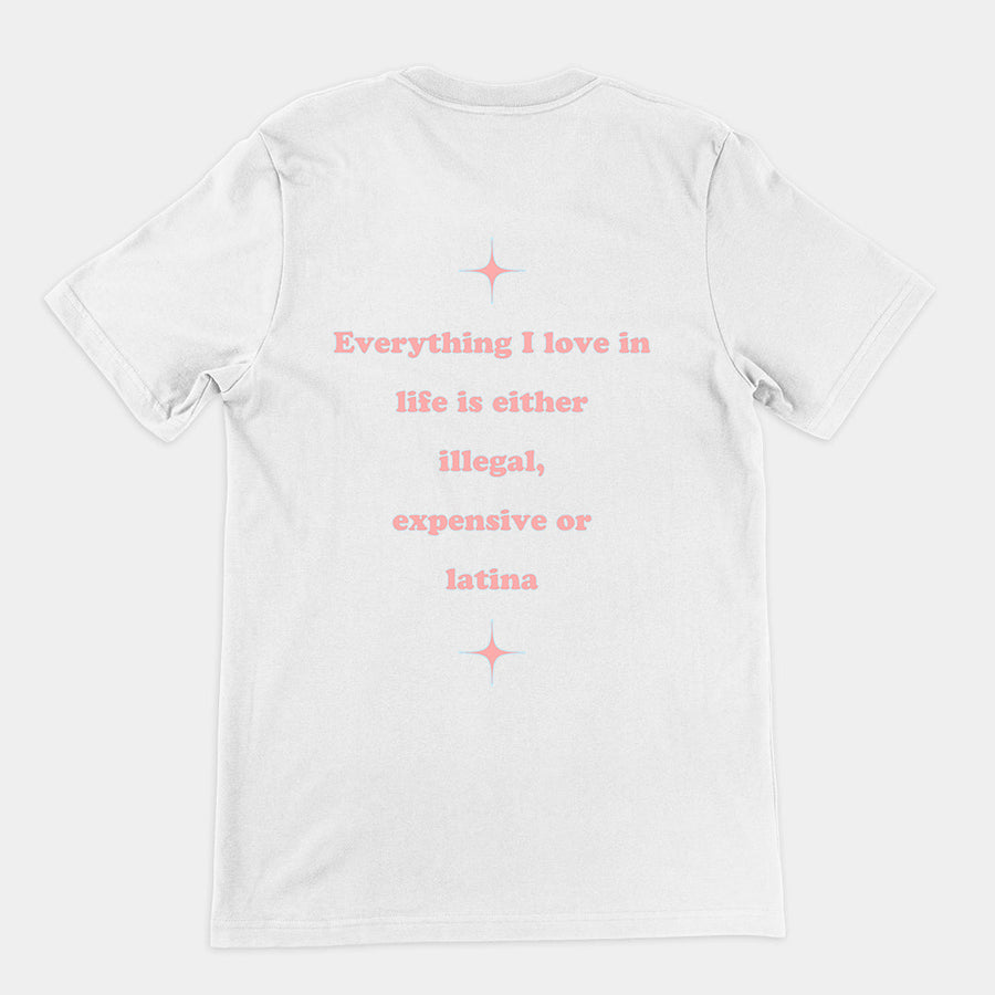 Everything I love in life is either illegal, expensive or latina T-Shirt (backprint) Orbital Clothing