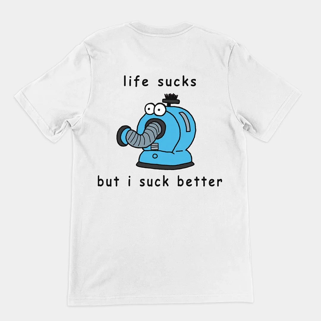Life sucks but I suck better T-Shirt (backprint) - Orbital Clothing