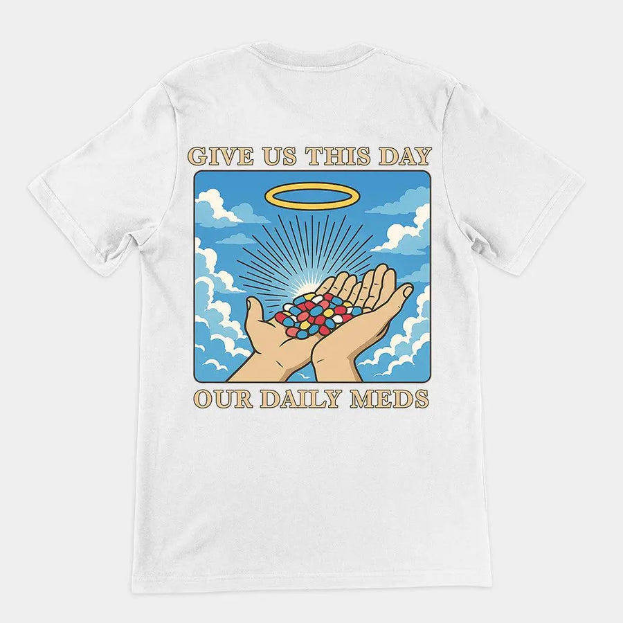 Give us this Day Our Daily Meds T-Shirt (backprint) - Orbital Clothing