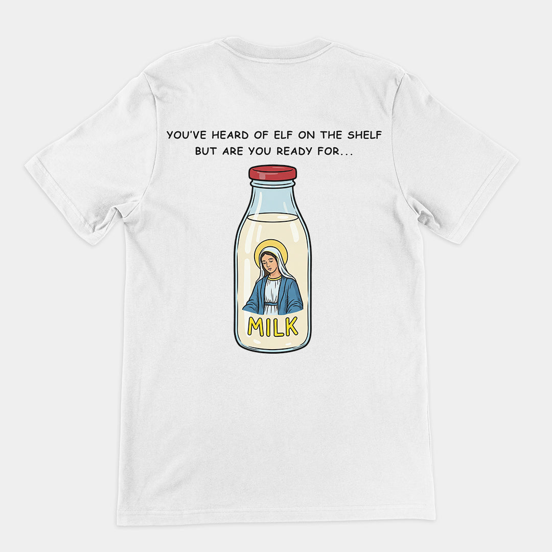 You've heard of elf on the shelf but are you ready for Mary on the Dairy T-Shirt (backprint) Orbital Clothing