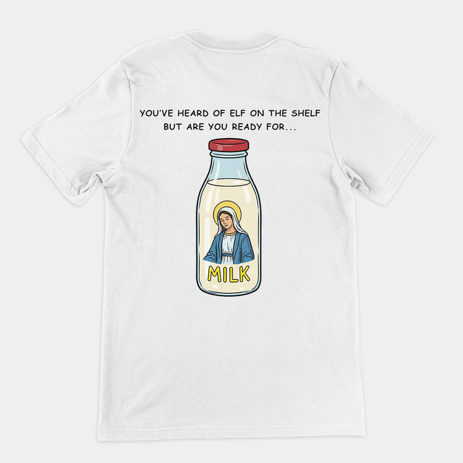 You've heard of elf on the shelf but are you ready for Mary on the Dairy T-Shirt (backprint) Orbital Clothing