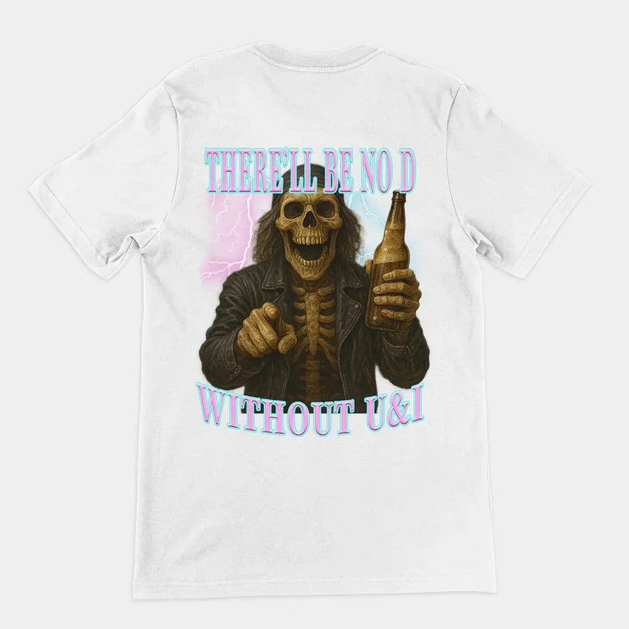 There'll be no D without U and I T-Shirt (backprint) - Orbital Clothing