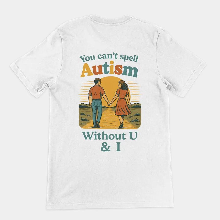 You can't spell Autism without U & I T-Shirt (backprint) - Orbital Clothing
