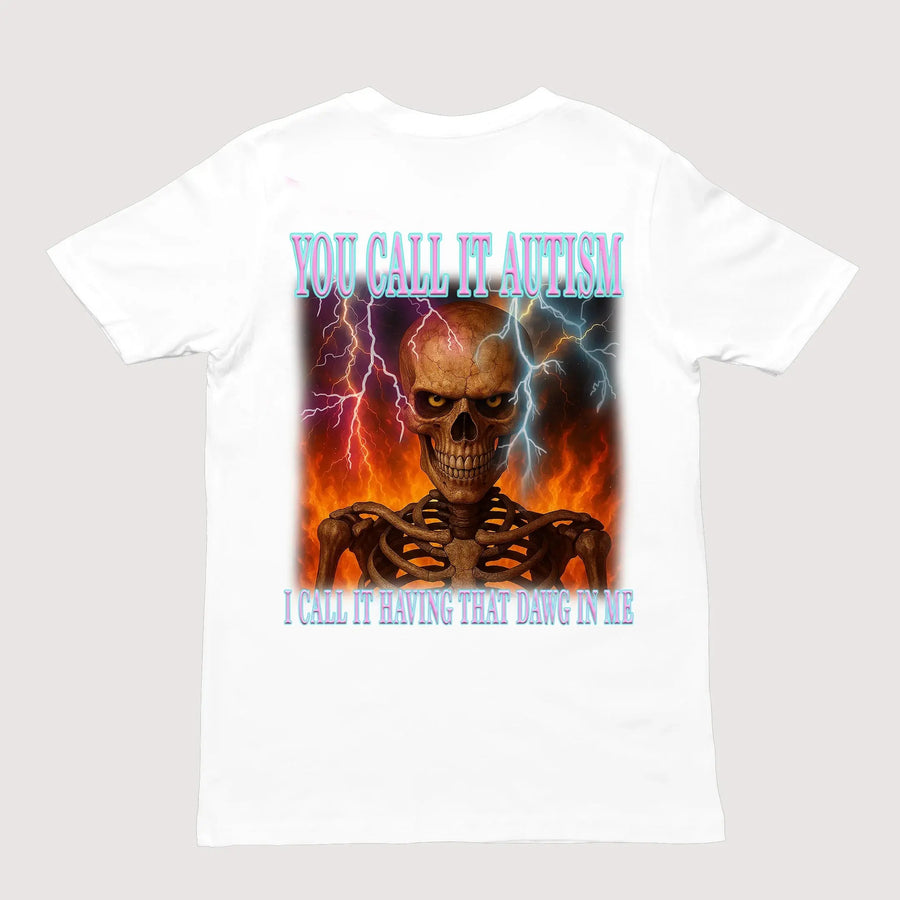 You call it autism, i call it having that dawg in meT-Shirt (backprint) - Orbital Clothing