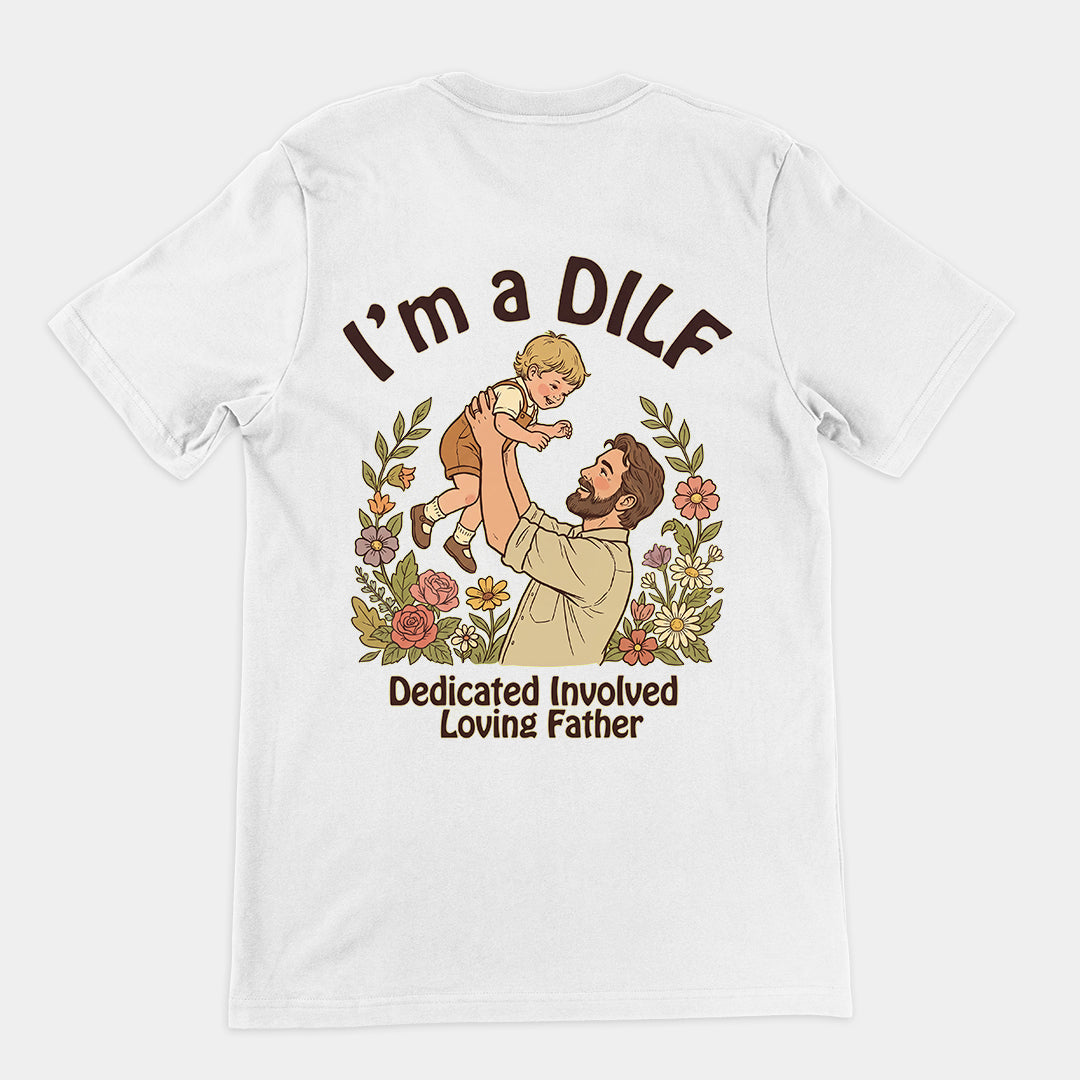 I am a DILF (dedicated involved loving father) T-Shirt (backprint) Orbital Clothing