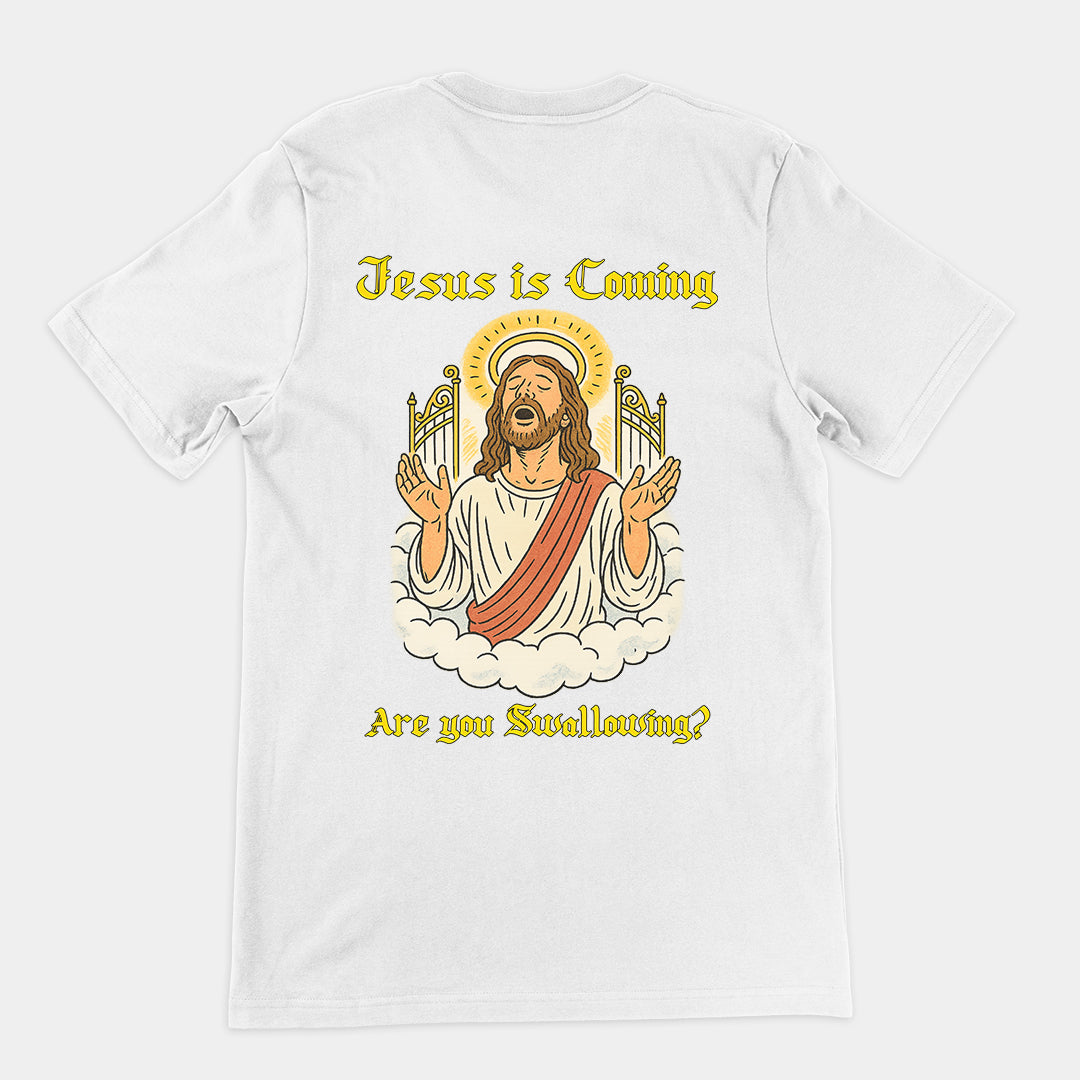 Jesus is coming are you swallowing T-Shirt (backprint)