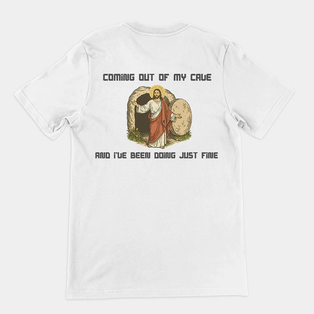 Coming out of my Cave and I've been doing just fineT-Shirt (backprint) - Orbital Clothing