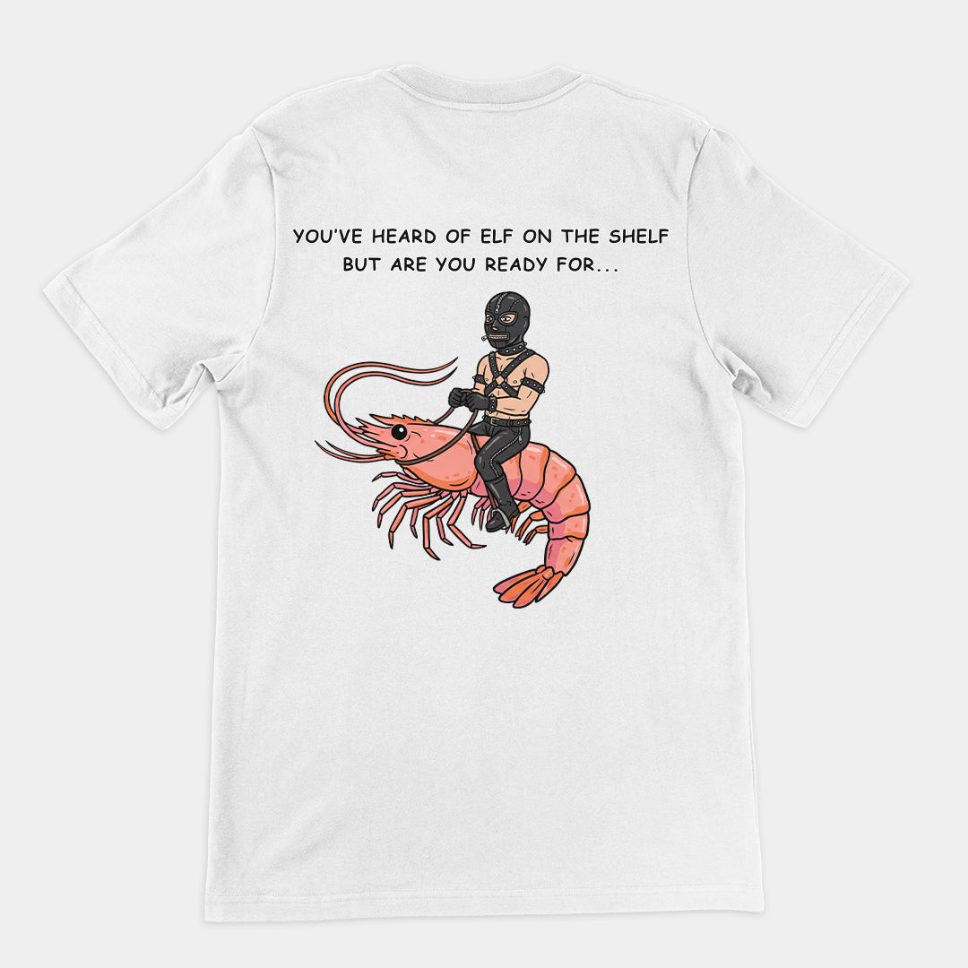 You've heard of elf on the shelf but are you ready for Gimp on a Shrimp T-Shirt (backprint)