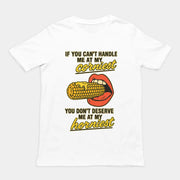 Als je me niet aankan op mijn meest stomme momenten, verdien je me niet op mijn geilste momenten. T-shirt