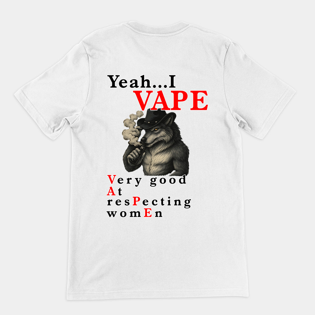 Yeah I Vape - very good at respecting women T-Shirt (backprint)