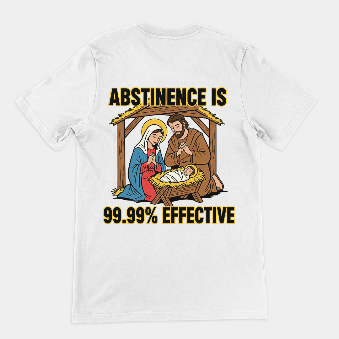 Abstinence is 99.99% effective T-Shirt (backprint)