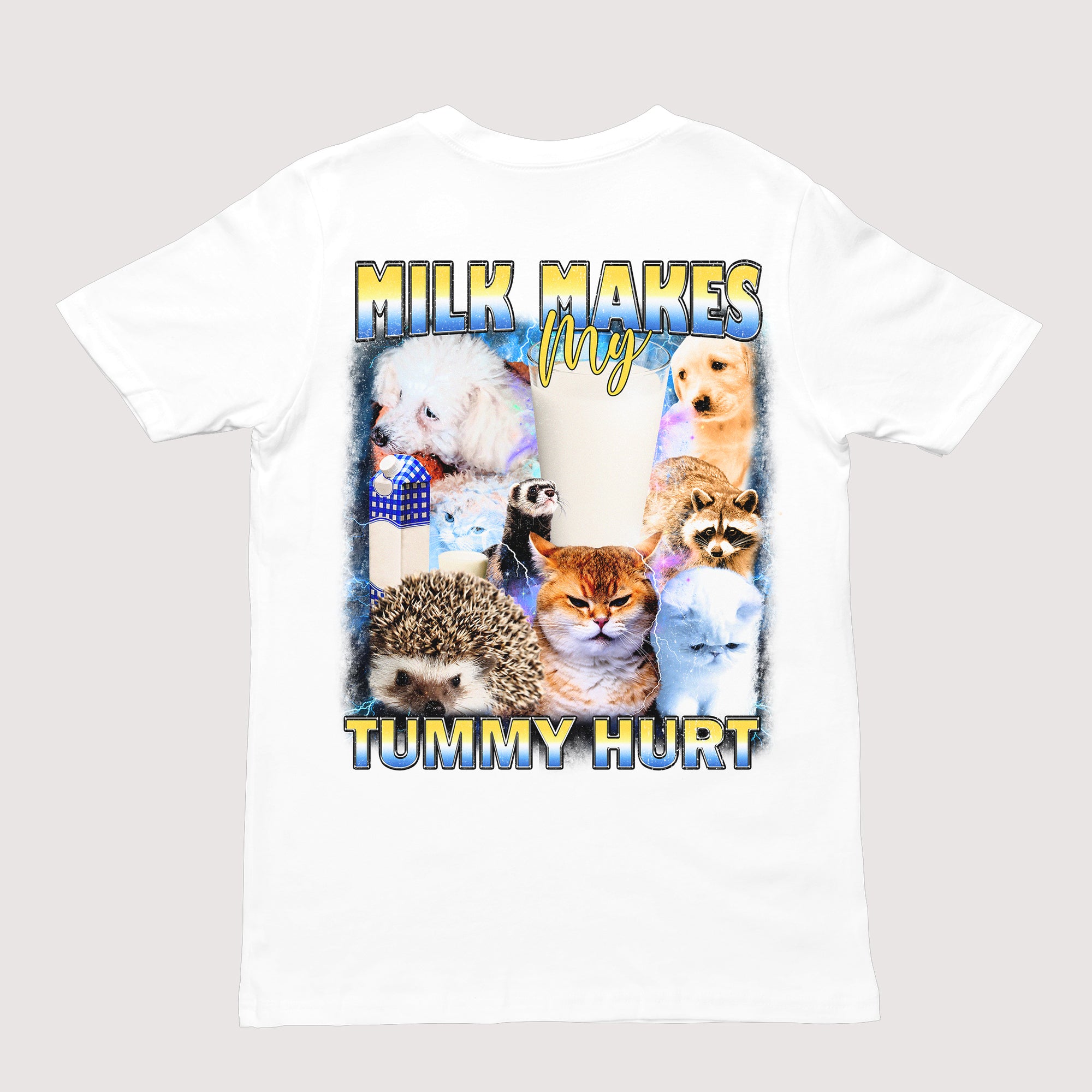 Milk Makes my Tummy Hurt T-Shirt (backprint)