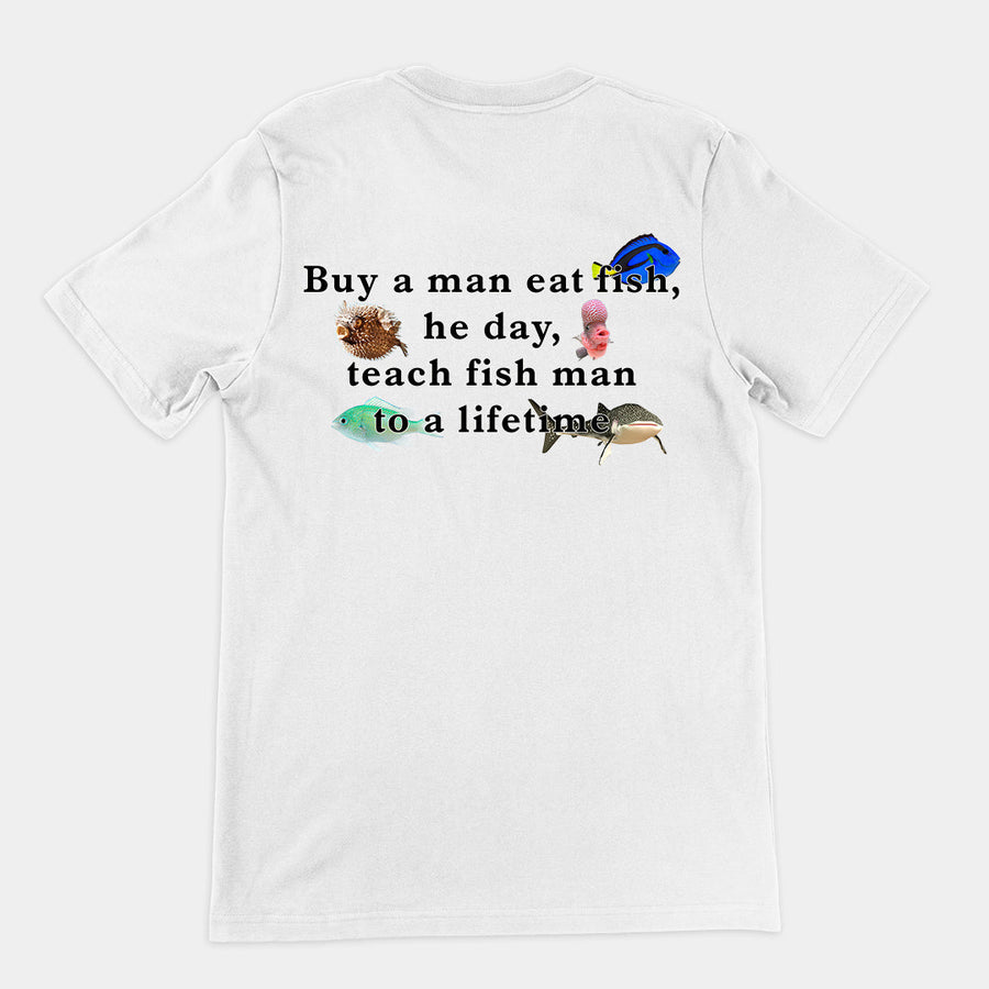 Buy a man eat fish, he day, teach fish man to a lifetime T-Shirt (backprint) Orbital Clothing
