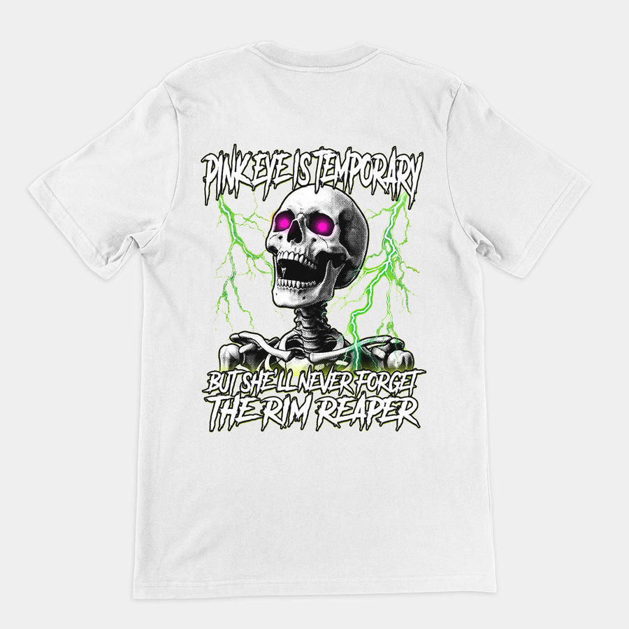 Pinkeye is temporary but she'll never forget the rim reaper T-Shirt (backprint) Orbital Clothing