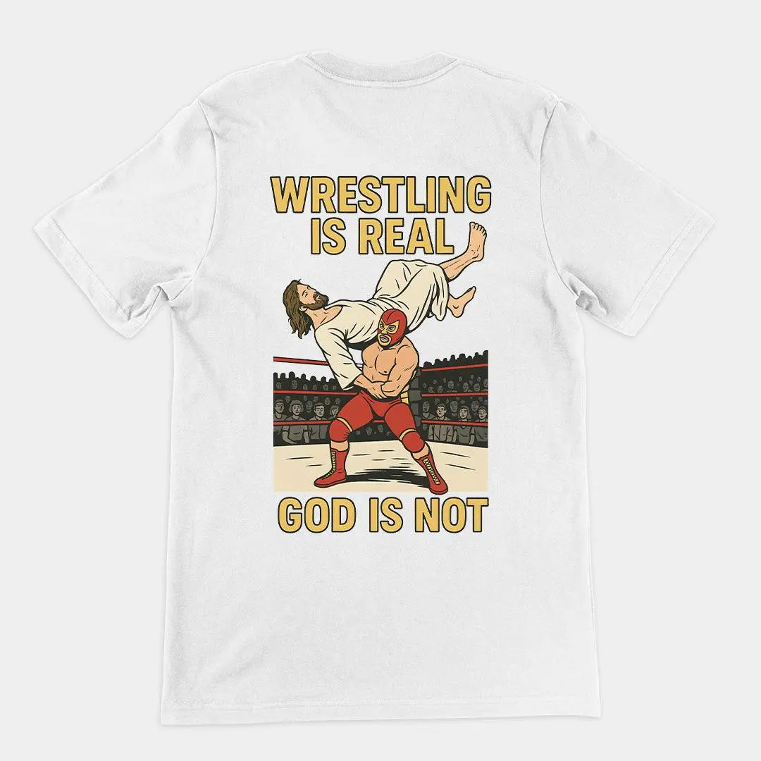 Wrestling is Real God is Not T-Shirt (backprint) - Orbital Clothing