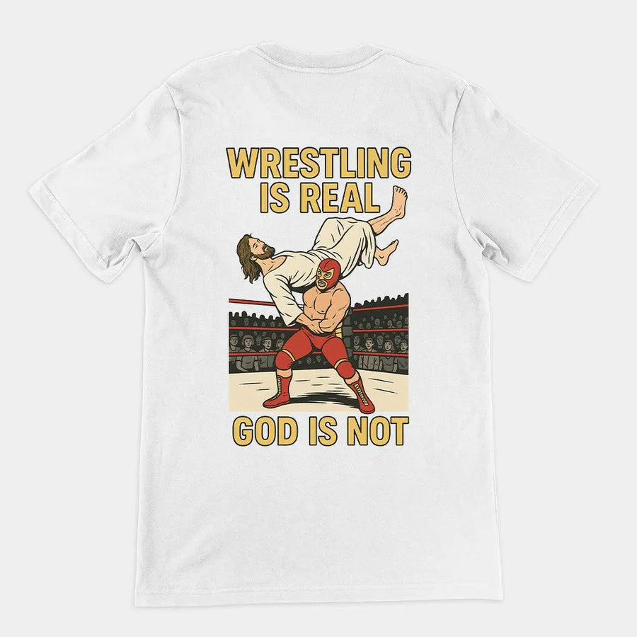 Wrestling is Real God is Not T-Shirt (backprint) - Orbital Clothing