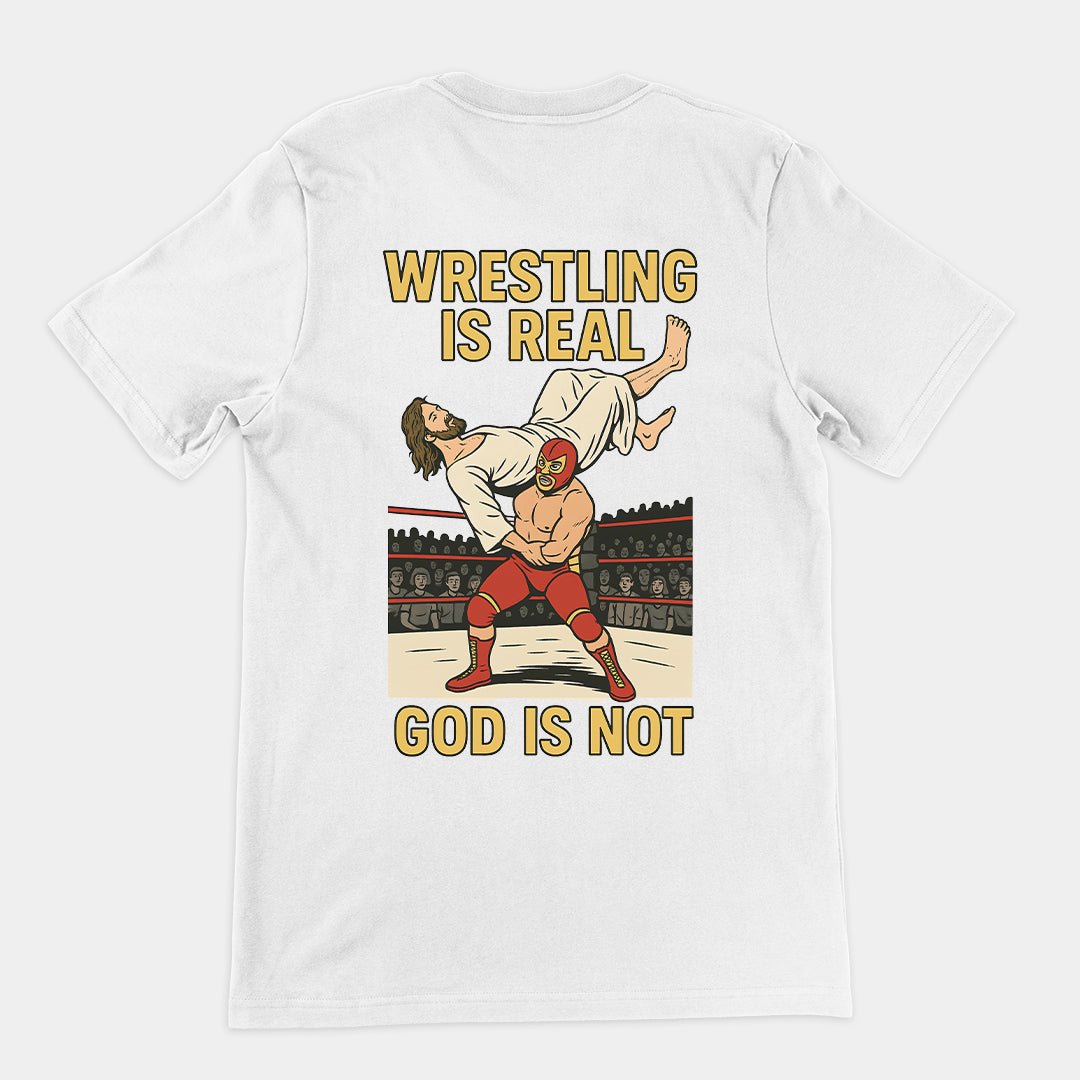 Wrestling is Real God is Not T-Shirt (backprint)