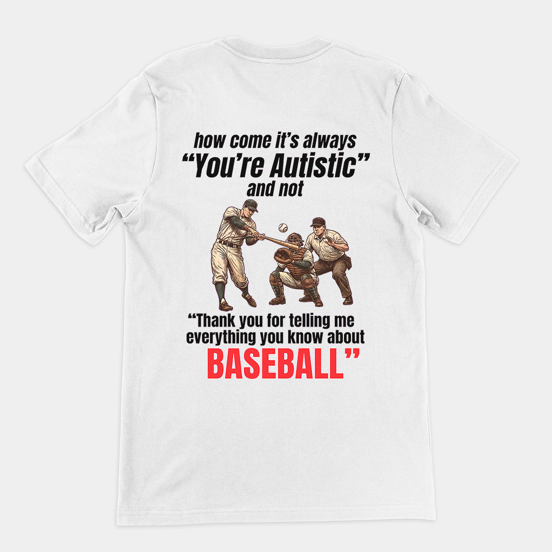 How come its always you're autistic and not thank you for telling me everything you know about Baseball T-Shirt (backprint) Orbital Clothing