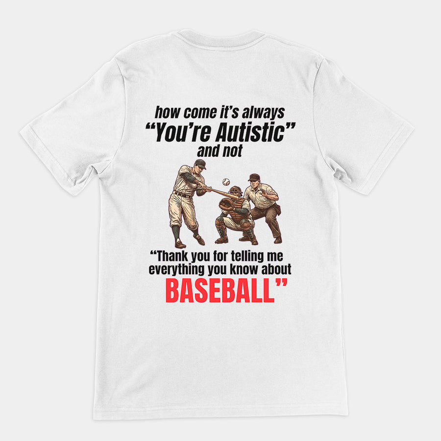 How come its always you're autistic and not thank you for telling me everything you know about Baseball T-Shirt (backprint) Orbital Clothing