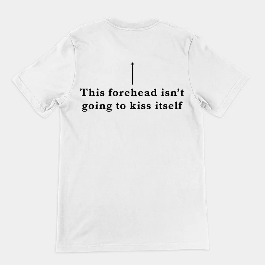 This forehead isn't going to kiss itself T-Shirt (backprint) Orbital Clothing