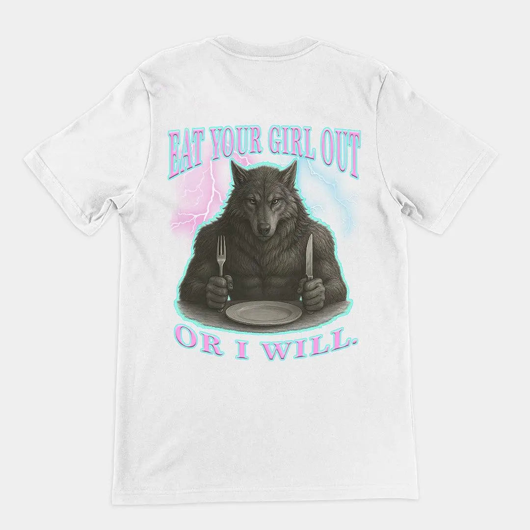 Eat Your Girl Out or I will T-Shirt (backprint) - Orbital Clothing