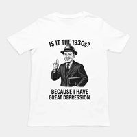 Sind wir in den 1930er Jahren? Weil ich ein T-Shirt mit dem Aufdruck „Große Depression“ habe.