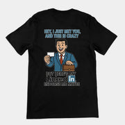 Hey I just met you and this is crazy but here's my LinkedIn endorse me maybe T-Shirt (backprint)