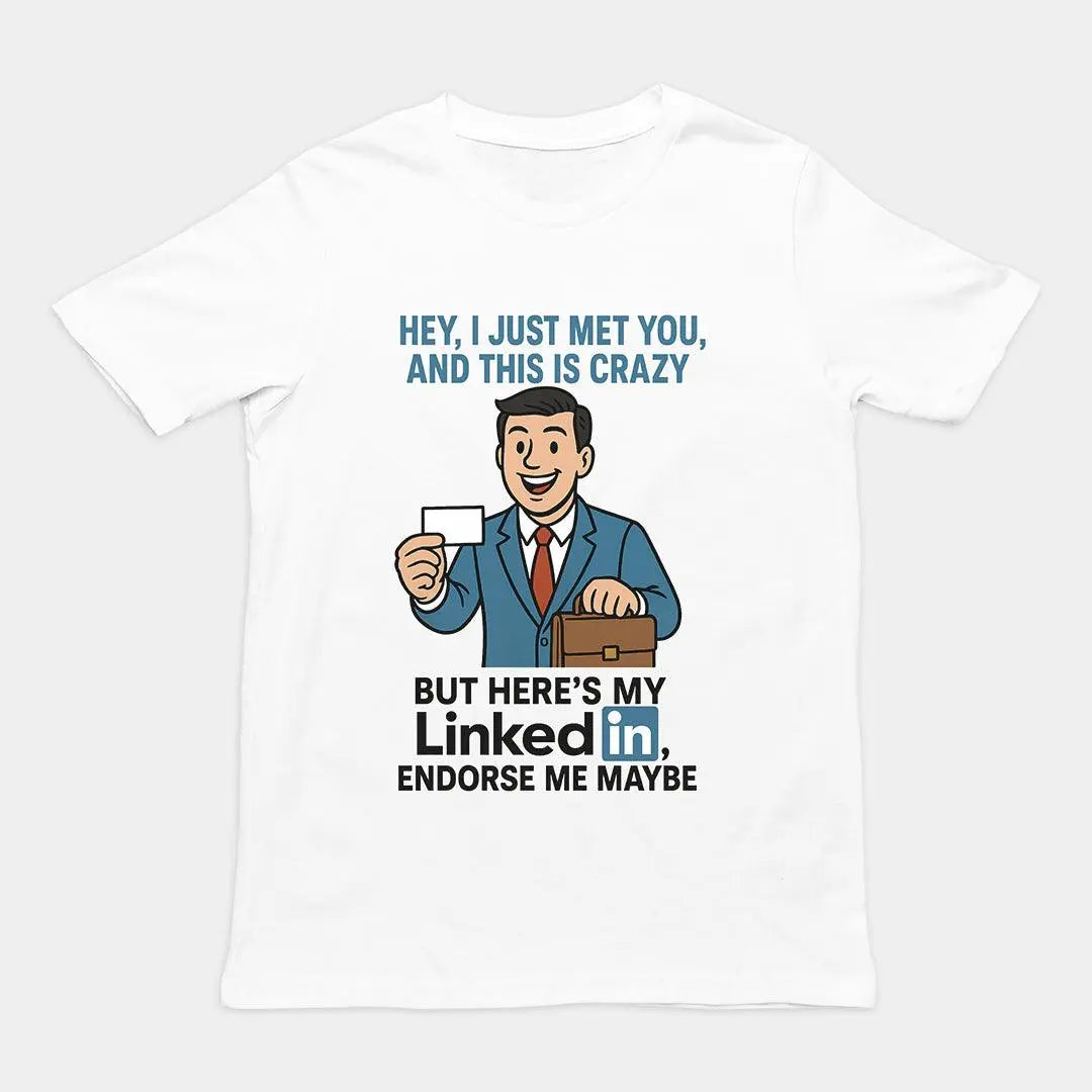 Funny LinkedIn parody “Endorse me maybe” office humour graphic on a premium funny shirt – Orbital Clothing