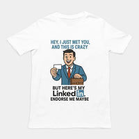 Hey I just met you and this is crazy but here's my LinkedIn endorse me maybe T-Shirt