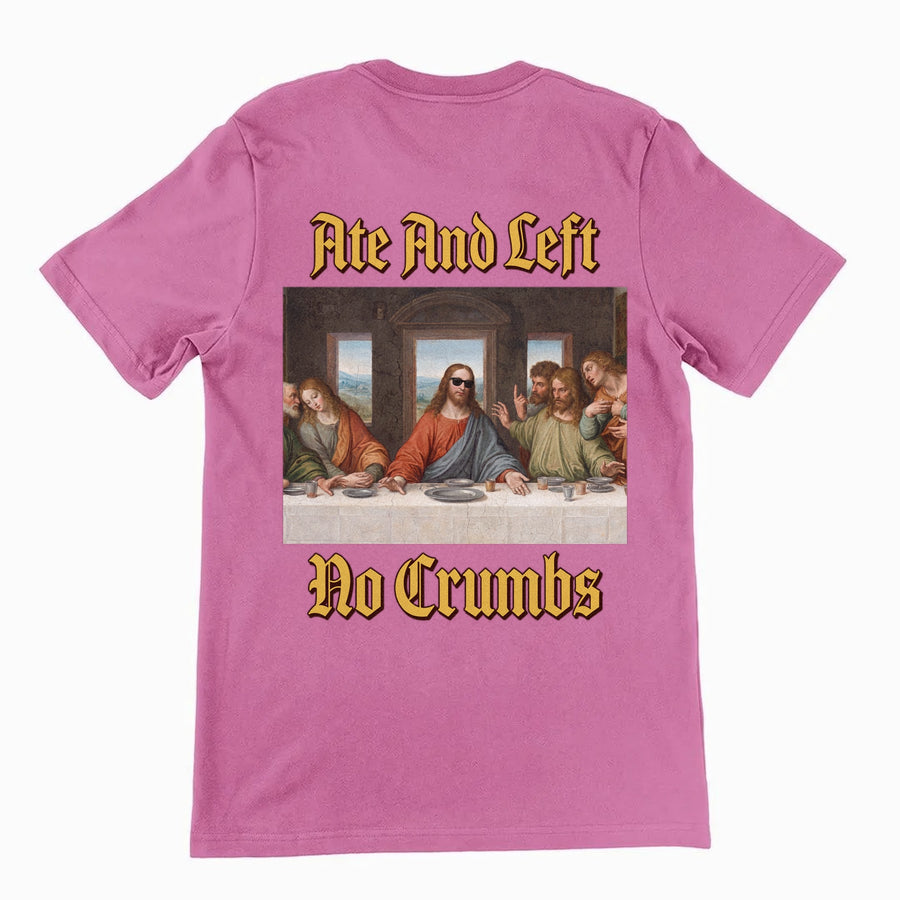 Ate And Left No Crumbs T-Shirt (backprint) Orbital Clothing