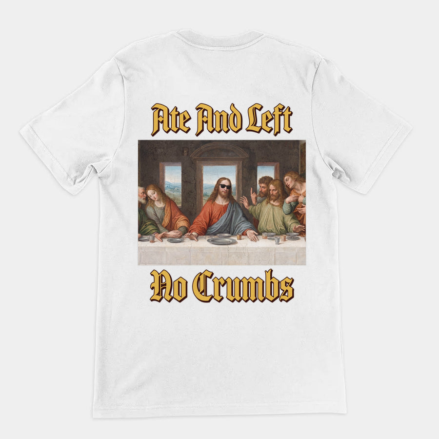 Ate And Left No Crumbs T-Shirt (backprint) Orbital Clothing