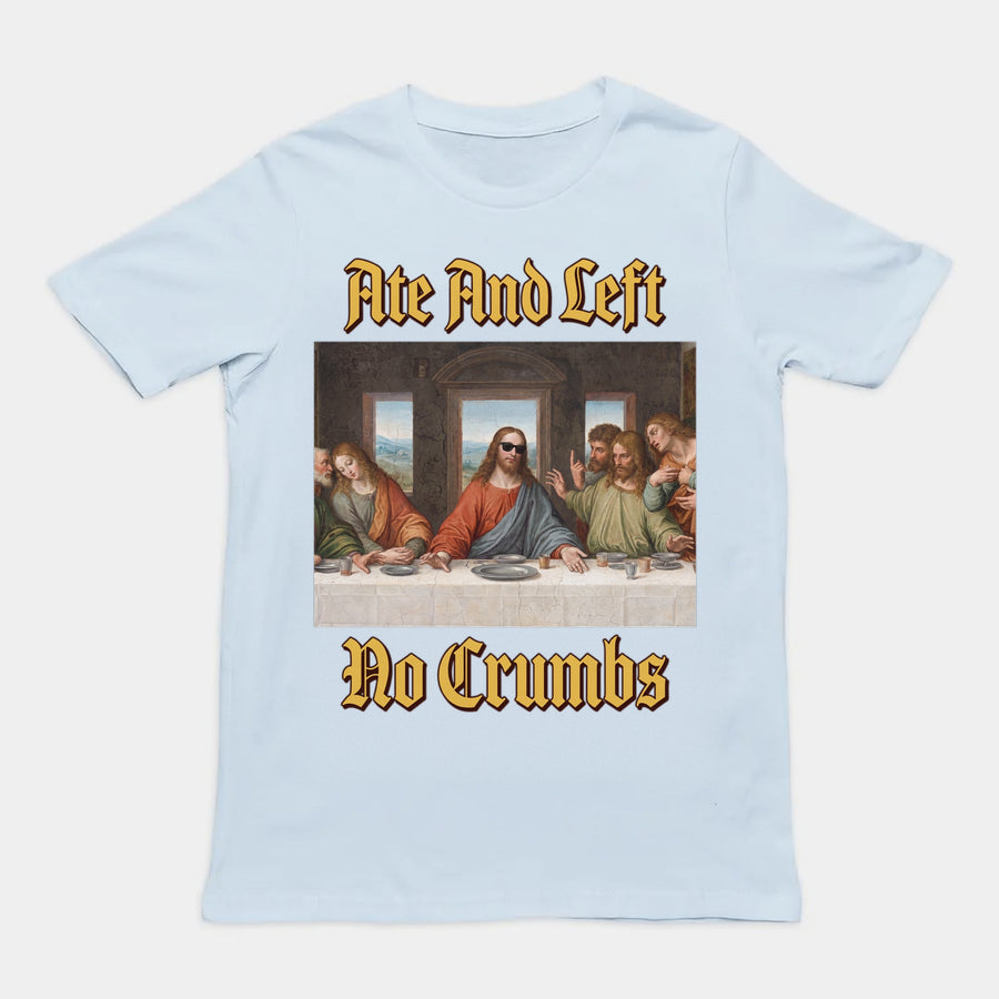 Ate And Left No Crumbs T-Shirt Orbital Clothing