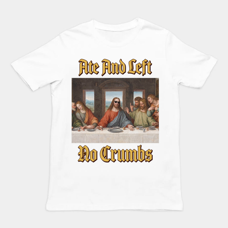 Ate And Left No Crumbs T-Shirt Orbital Clothing
