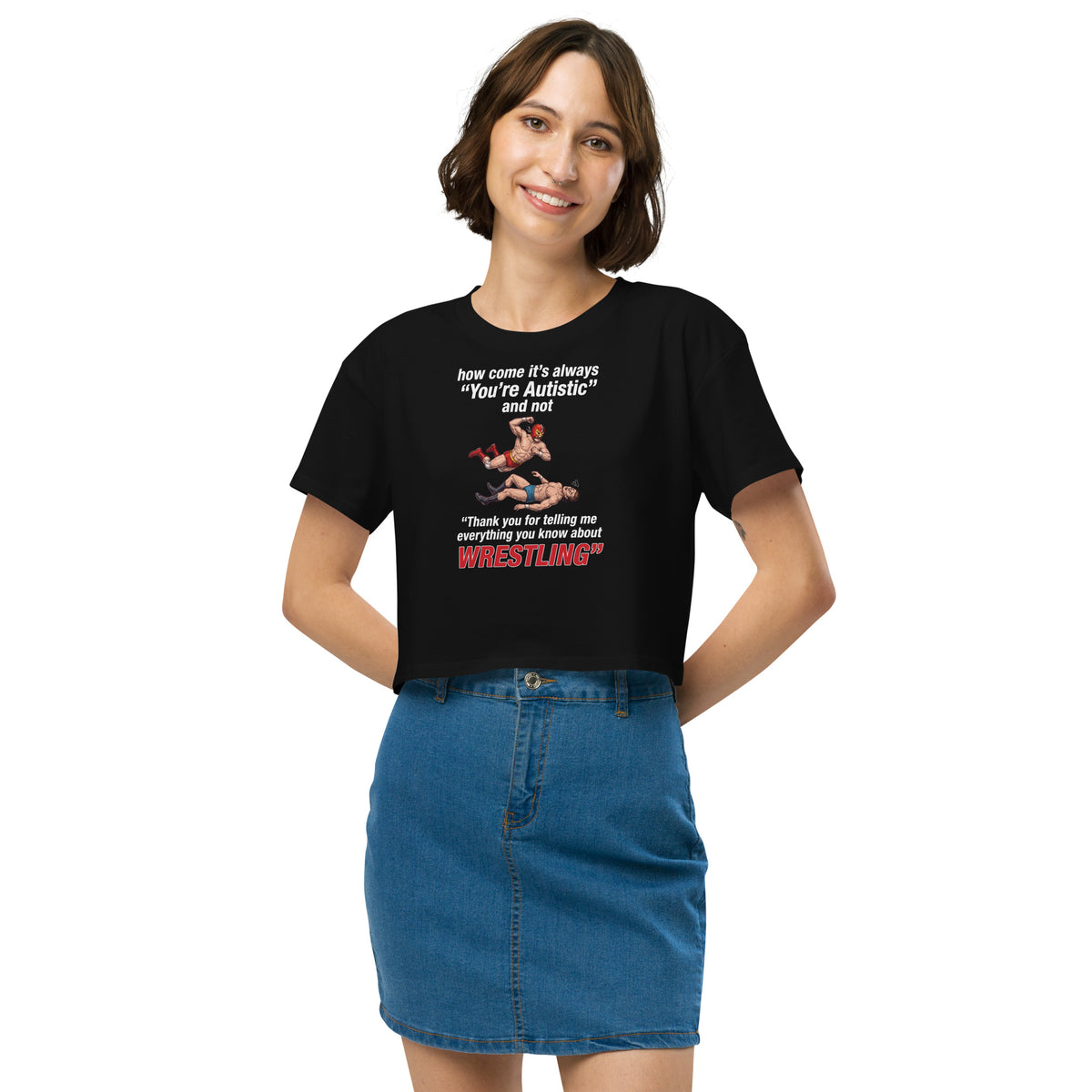 How come its always you're autistic and not thank you for telling me everything you know about Wrestling Women’s crop top Orbital Clothing