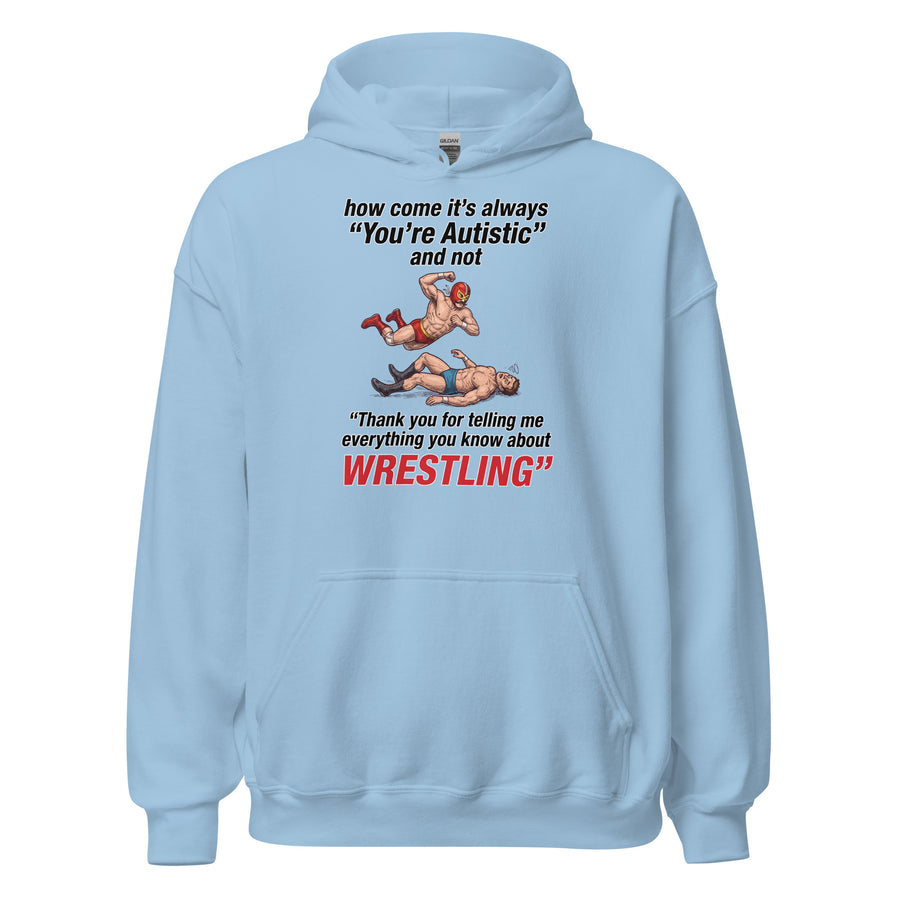 How come its always you're autistic and not thank you for telling me everything you know about Wrestling Hoodie Orbital Clothing