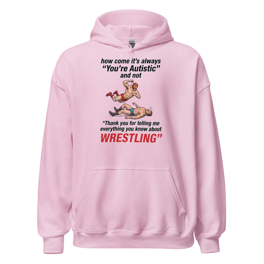 How come its always you're autistic and not thank you for telling me everything you know about Wrestling Hoodie Orbital Clothing